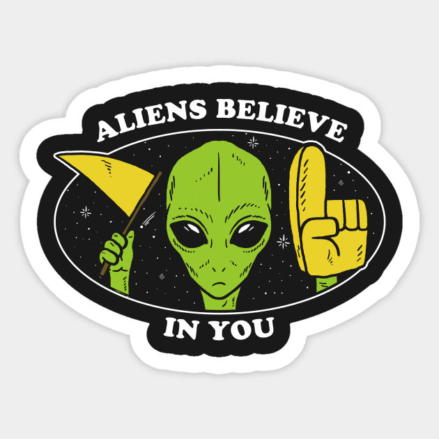 Aliens Believe In You Sticker by dumbshirts